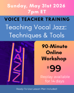 Voice Teacher Training: Teaching Vocal Jazz, Techniques and Tools. Sunday May 31, 7:00pm ET. 90-Minute online workshop, $99. Replay available for 14 days.