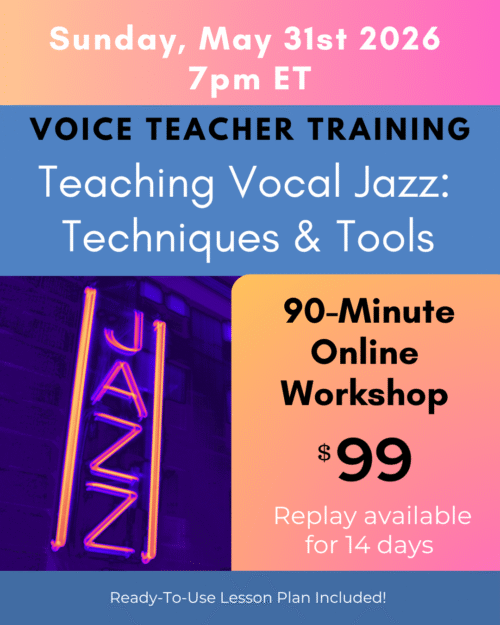 Voice Teacher Training: Teaching Vocal Jazz, Techniques and Tools. Sunday May 31, 7:00pm ET. 90-Minute online workshop, $99. Replay available for 14 days.