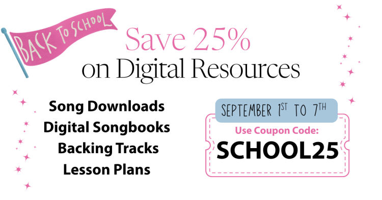 Save 25% on Digital Resources: Song Downloads, Digital Songbooks, Backing Tracks, Lesson Plans, September 1st to 7th, use coupon code school25