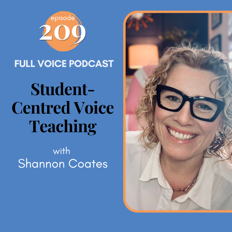 Text says Full Voice Podcast episode 209 Student-Centred Voice Teaching with Shannon Coates. An image of Shannon smiling.