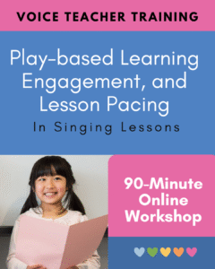 Voice Teacher Training: Play-based Learning, Engagement, and Lesson Pacing in Singing Lessons.