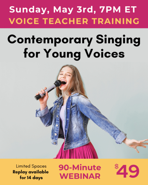 Voice Teacher Training Sunday May 3 at 7pm ET. Contemporary Singing for Young Voices. 90 minutes, $49. Replay available.