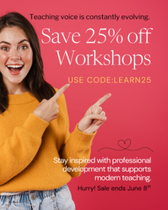 Teaching voice is constantly evolving. Save 25% off workshops, use code LEARN25. Stay inspired with professional development that supports modern teaching. Sale ends June 8.